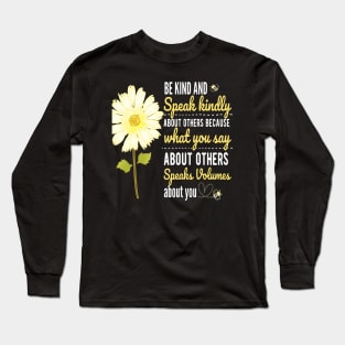 DAISY BE KIND SPEAK KINDLY QUOTE FOR STICKERS, SHIRTS, TECH CASES Long Sleeve T-Shirt